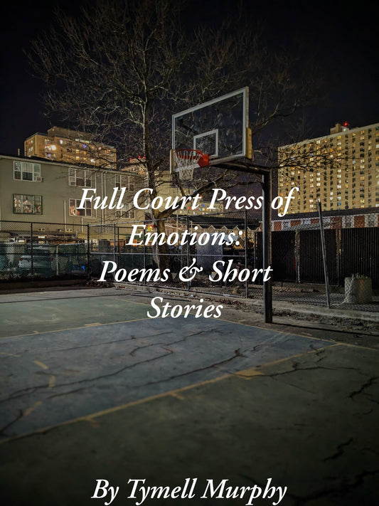 Full Court Press Of Emotions: Poems & Short Stories